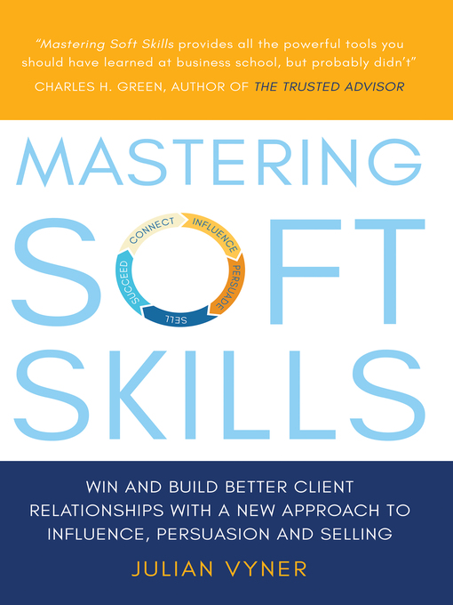 Title details for Mastering Soft Skills: Win and Build Better Client Relationships with a New Approach to Influence, Persuasion and Selling by Julian Vyner - Available
